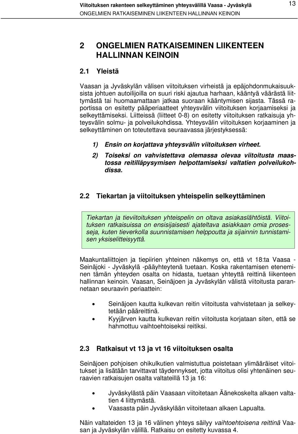 suoraan kääntymisen sijasta. Tässä raportissa on esitetty pääperiaatteet yhteysvälin viitoituksen korjaamiseksi ja selkeyttämiseksi.