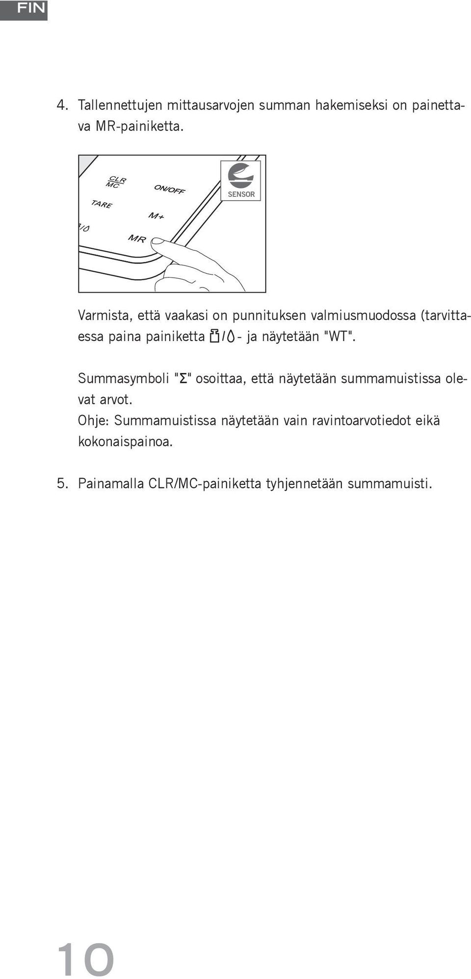 näytetään "WT". Summasym oli " " osoittaa, että näytetään summamuistissa olevat arvot.