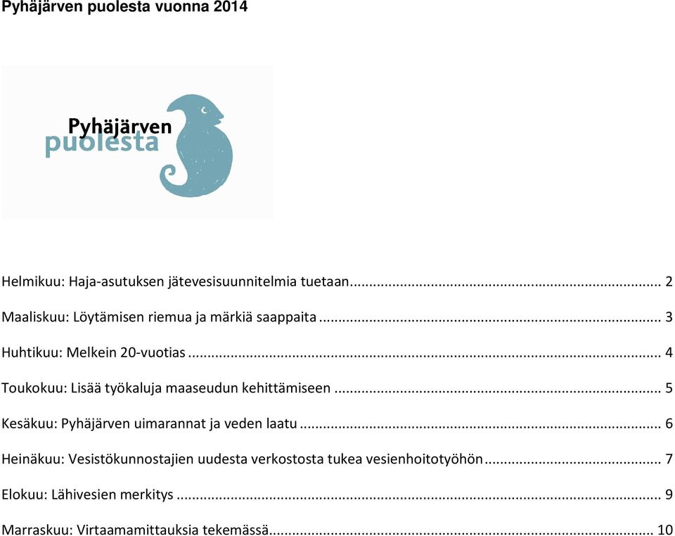 .. 4 Toukokuu: Lisää työkaluja maaseudun kehittämiseen... 5 Kesäkuu: Pyhäjärven uimarannat ja veden laatu.