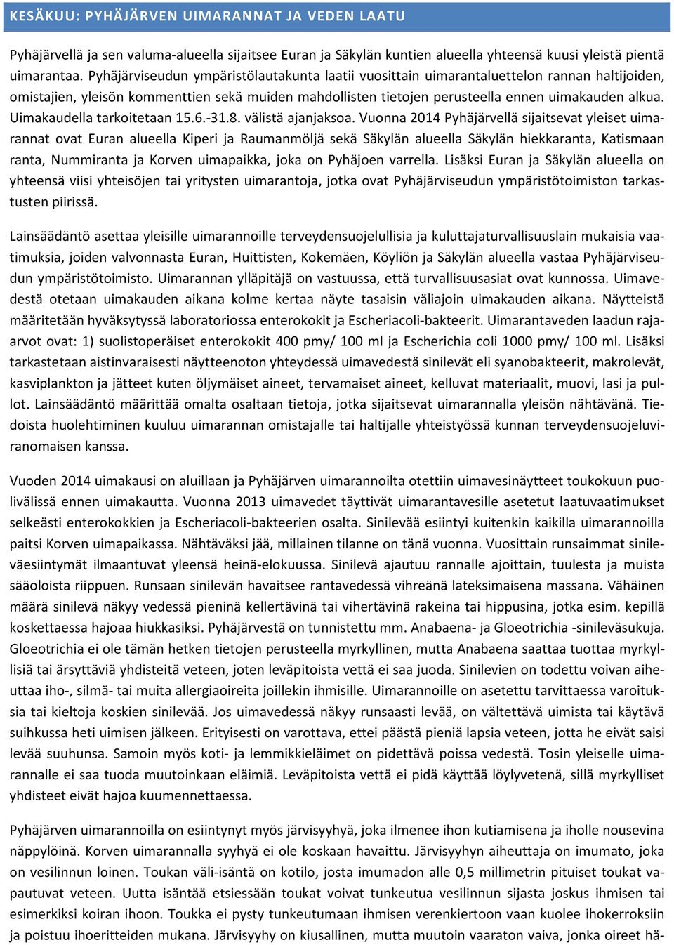 Uimakaudella tarkoitetaan 15.6.-31.8. välistä ajanjaksoa.