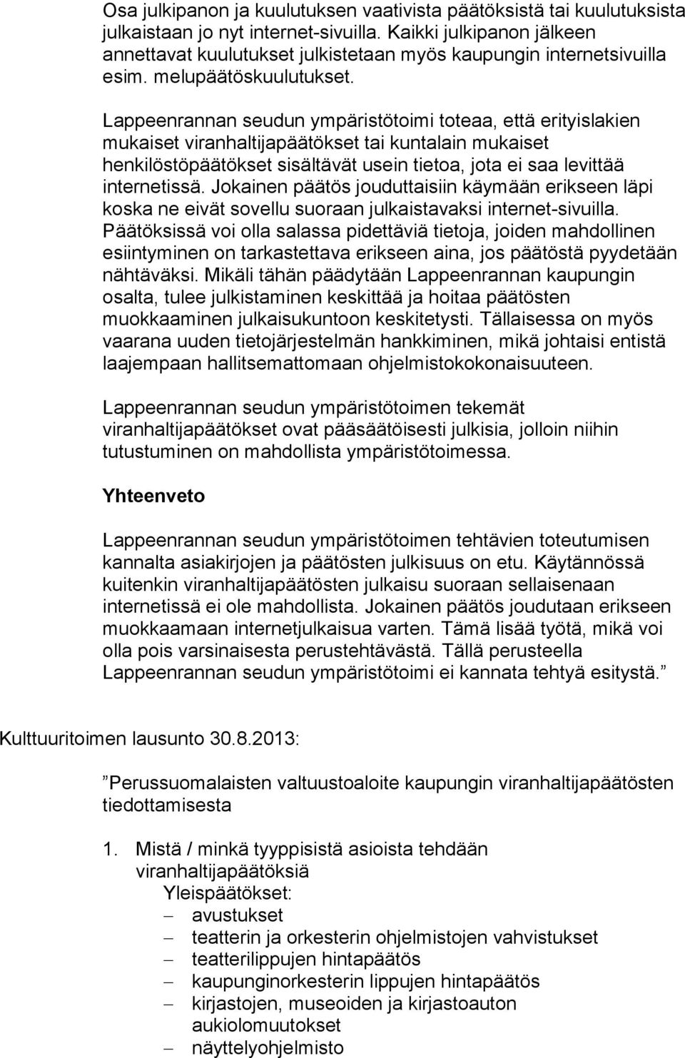 Lappeenrannan seudun ympäristötoimi toteaa, että erityislakien mukaiset viranhaltijapäätökset tai kuntalain mukaiset henkilöstöpäätökset sisältävät usein tietoa, jota ei saa levittää internetissä.