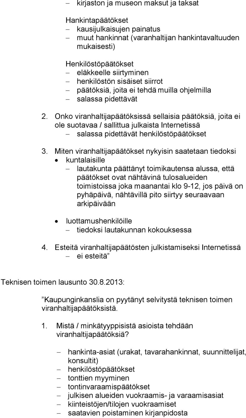 Onko viranhaltijapäätöksissä sellaisia päätöksiä, joita ei ole suotavaa / sallittua julkaista Internetissä salassa pidettävät henkilöstöpäätökset 3.