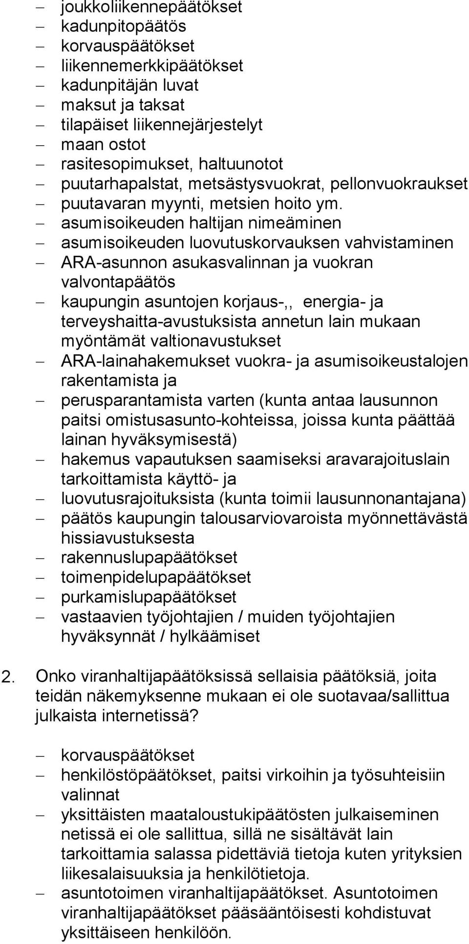 asumisoikeuden haltijan nimeäminen asumisoikeuden luovutuskorvauksen vahvistaminen ARA-asunnon asukasvalinnan ja vuokran valvontapäätös kaupungin asuntojen korjaus-,, energia- ja