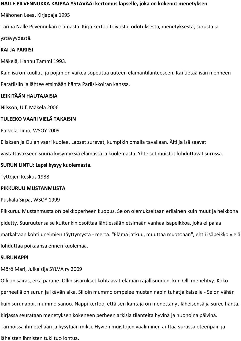 Kai tietää isän menneen Paratiisiin ja lähtee etsimään häntä Pariisi-koiran kanssa.