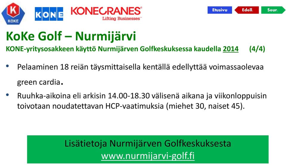 Ruuhka-aikoina eli arkisin 14.00-18.
