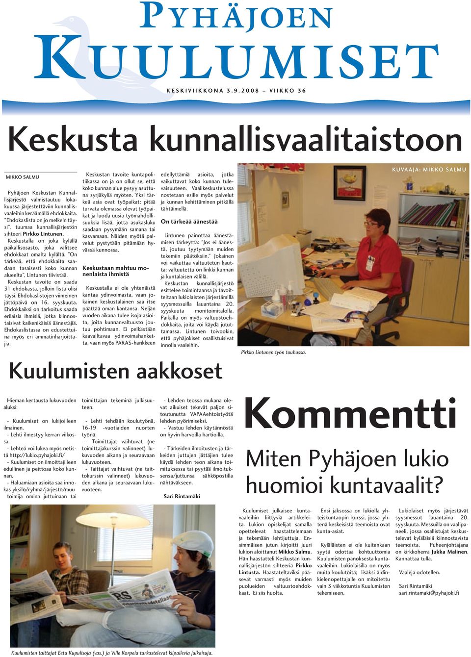 Ehdokaslista on jo melkein täysi, tuumaa kunnallisjärjestön sihteeri Pirkko Lintunen. Keskustalla on joka kylällä paikallisosasto, joka valitsee ehdokkaat omalta kylältä.