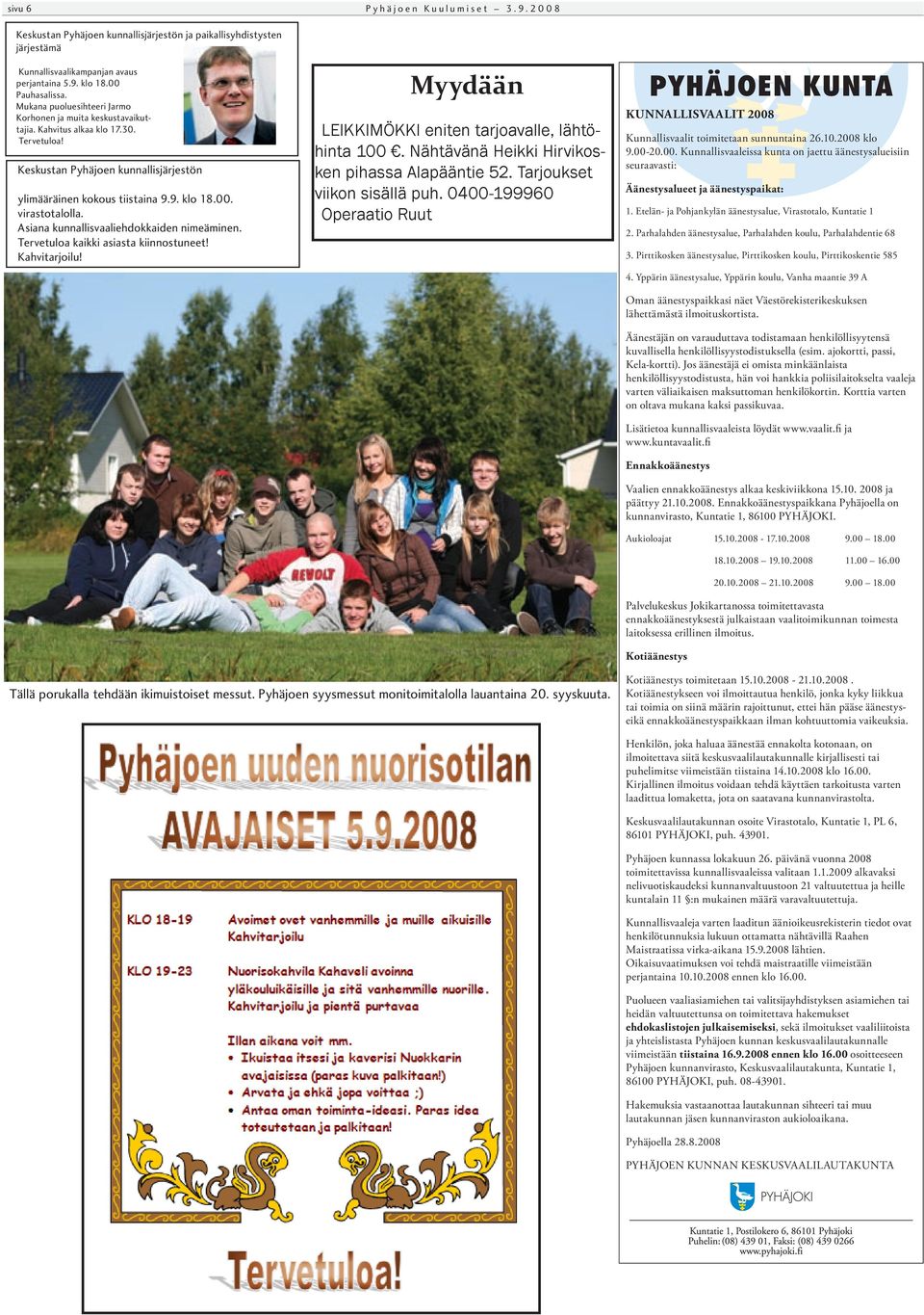 virastotalolla. Asiana kunnallisvaaliehdokkaiden nimeäminen. Tervetuloa kaikki asiasta kiinnostuneet! Kahvitarjoilu! Myydään LEIKKIMÖKKI eniten tarjoavalle, lähtöhinta 100.