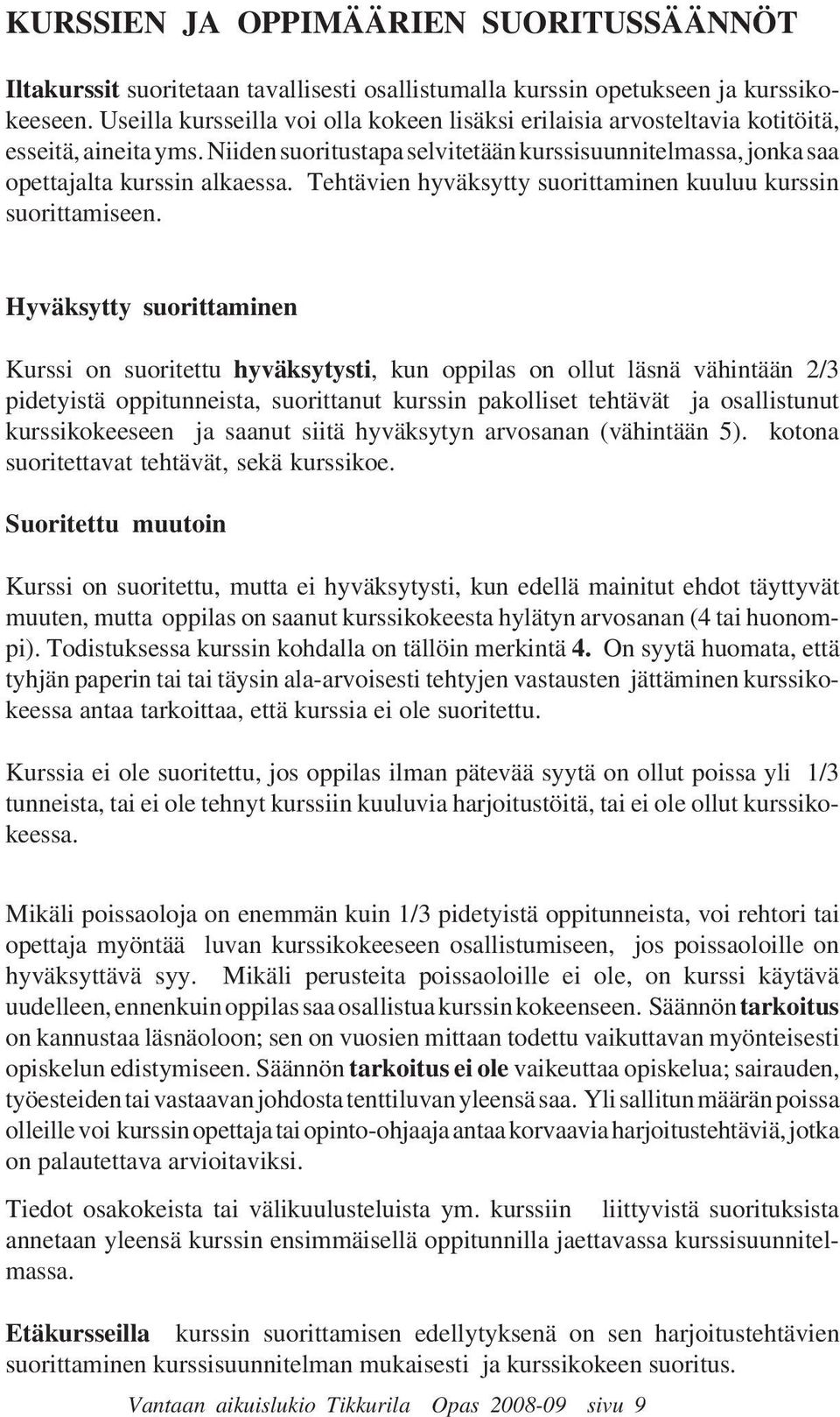 Tehtävien hyväksytty suorittaminen kuuluu kurssin suorittamiseen.