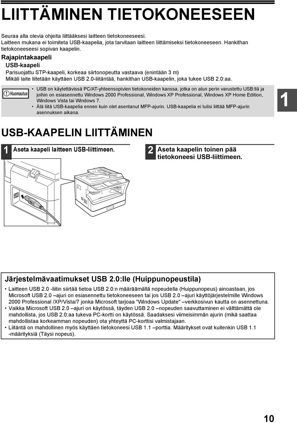 0-liitäntää, hankithan USB-kaapelin, joka tukee USB.0:aa.