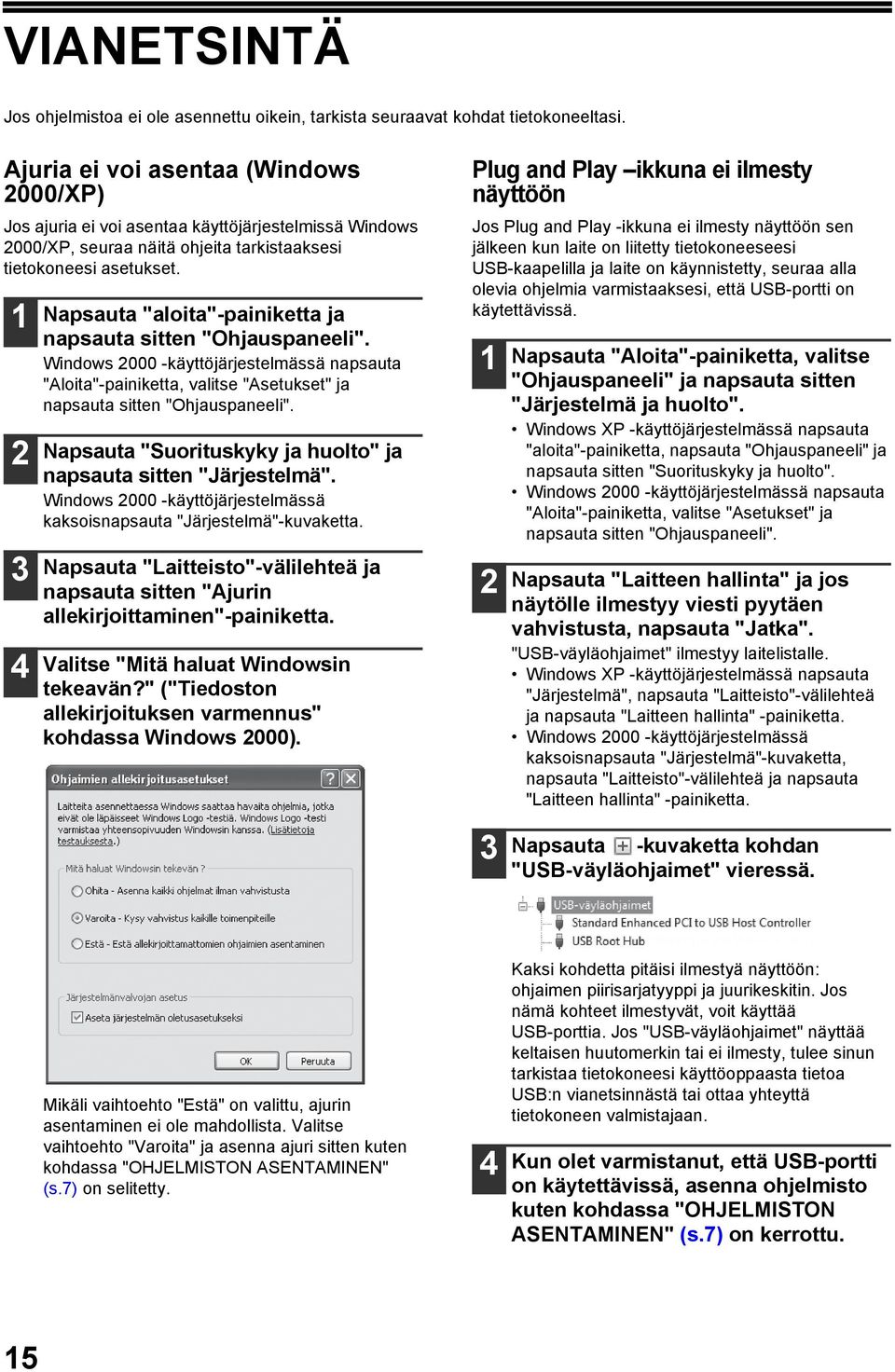 Napsauta "aloita"-painiketta ja napsauta sitten "Ohjauspaneeli". Windows 000 -käyttöjärjestelmässä napsauta "Aloita"-painiketta, valitse "Asetukset" ja napsauta sitten "Ohjauspaneeli".