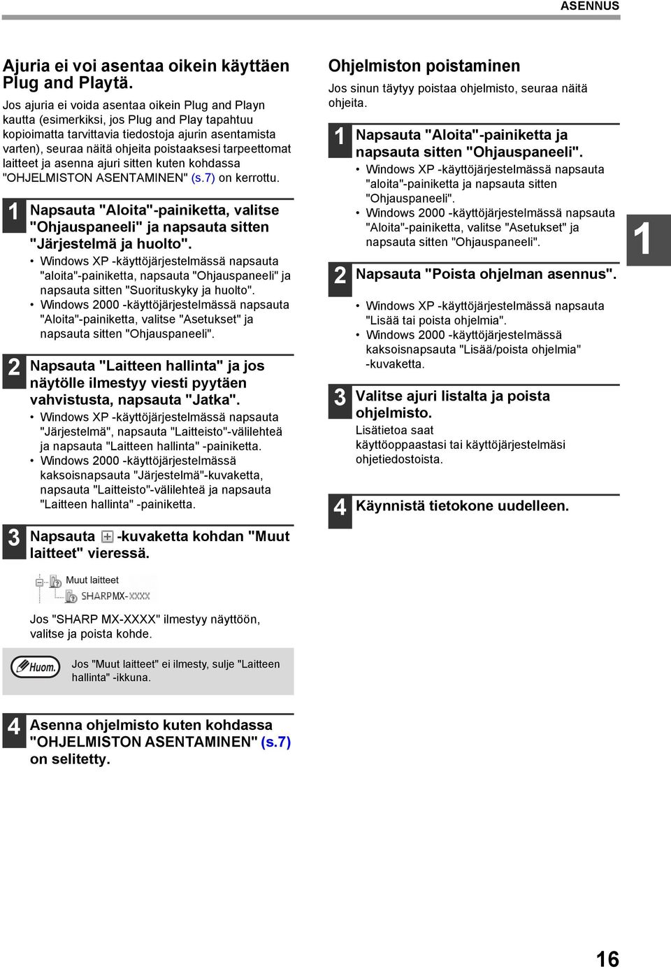 tarpeettomat laitteet ja asenna ajuri sitten kuten kohdassa "OHJELMISTON ASENTAMINEN" (s.7) on kerrottu.