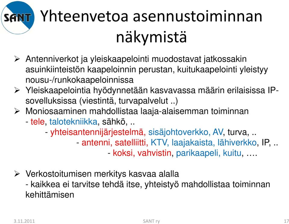 .) Moniosaaminen mahdollistaa laaja-alaisemman toiminnan - tele, talotekniikka, sähkö,.. - yhteisantennijärjestelmä, sisäjohtoverkko, AV, turva,.
