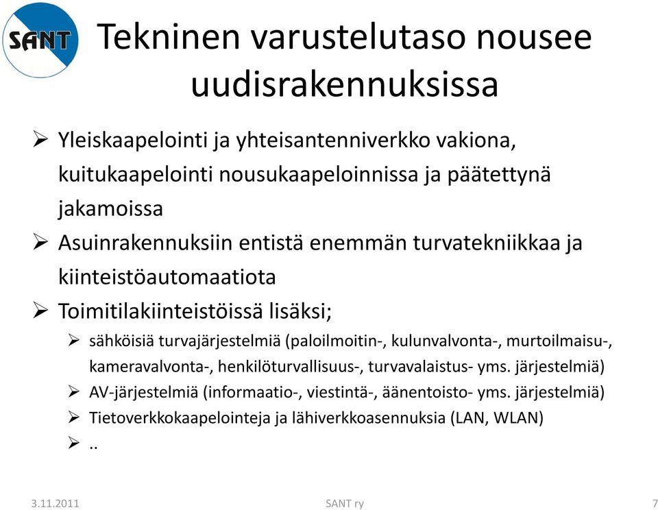 turvajärjestelmiä (paloilmoitin, kulunvalvonta, murtoilmaisu, kameravalvonta, henkilöturvallisuus, turvavalaistus yms.