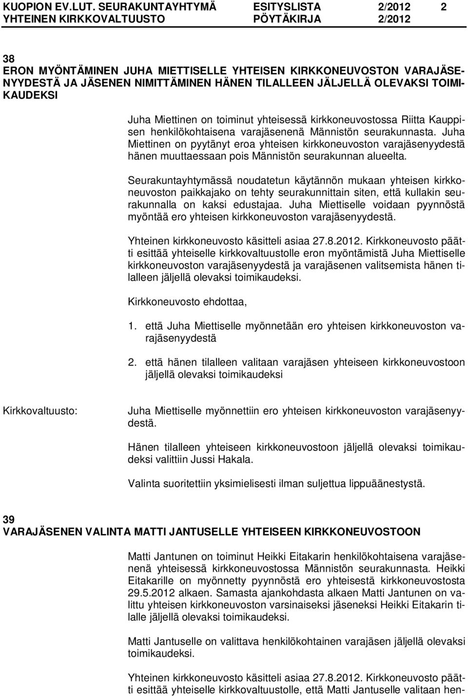 Miettinen on toiminut yhteisessä kirkkoneuvostossa Riitta Kauppisen henkilökohtaisena varajäsenenä Männistön seurakunnasta.