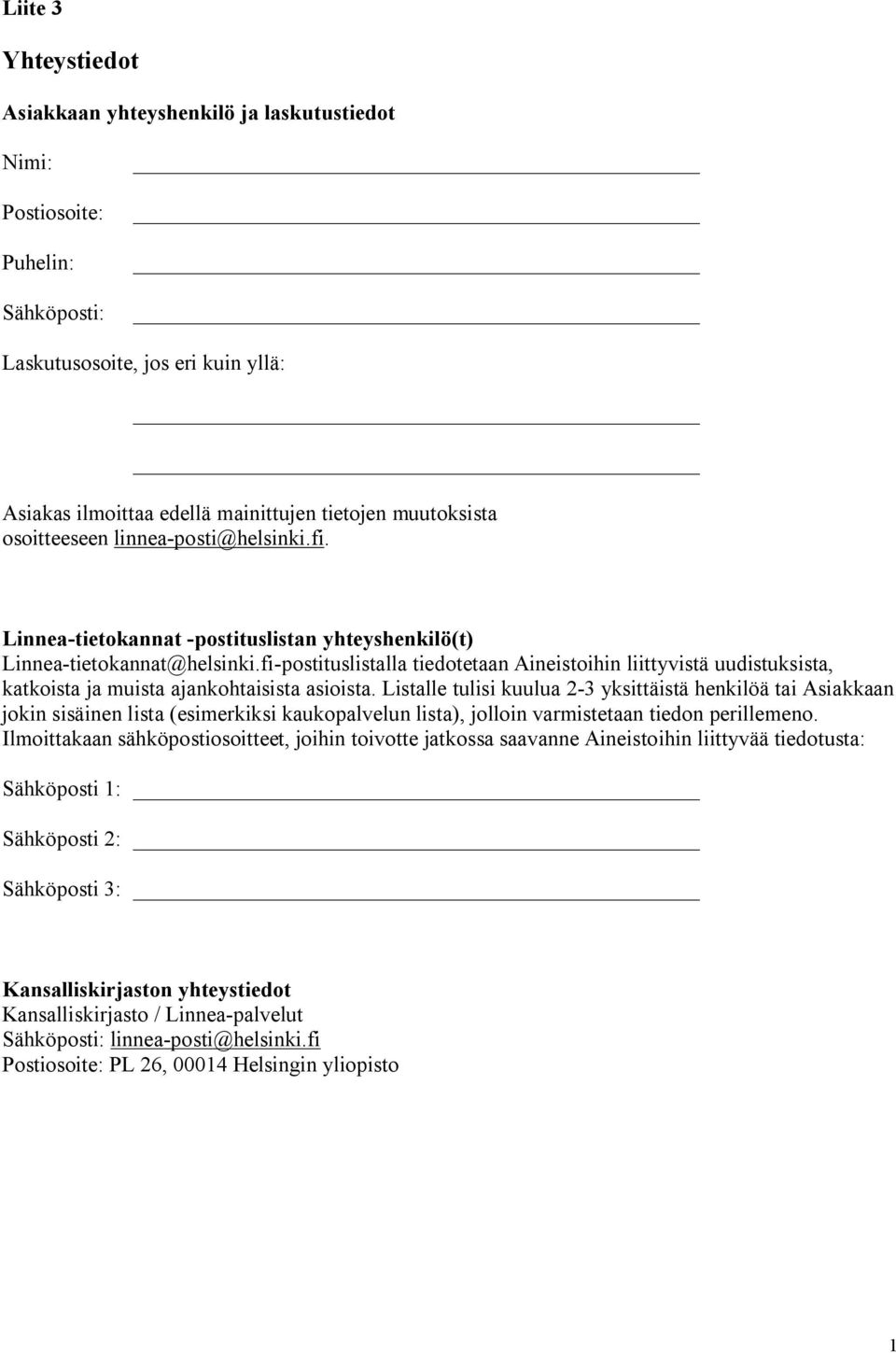 fi-postituslistalla tiedotetaan Aineistoihin liittyvistä uudistuksista, katkoista ja muista ajankohtaisista asioista.