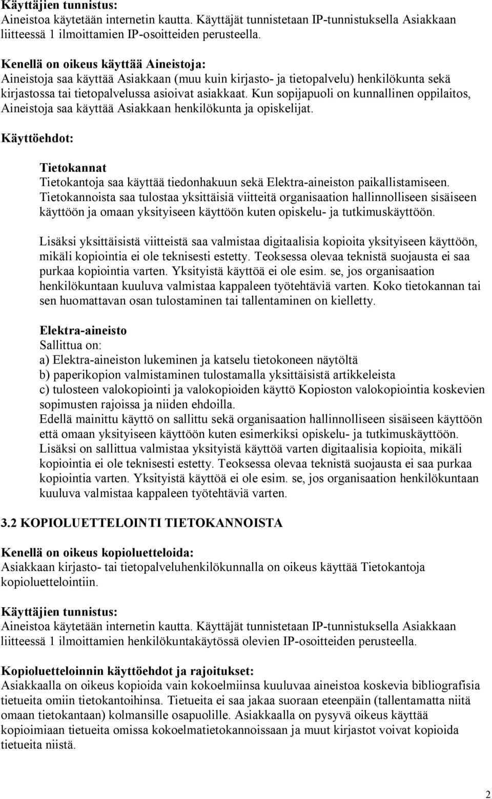 Kun sopijapuoli on kunnallinen oppilaitos, Aineistoja saa käyttää Asiakkaan henkilökunta ja opiskelijat.