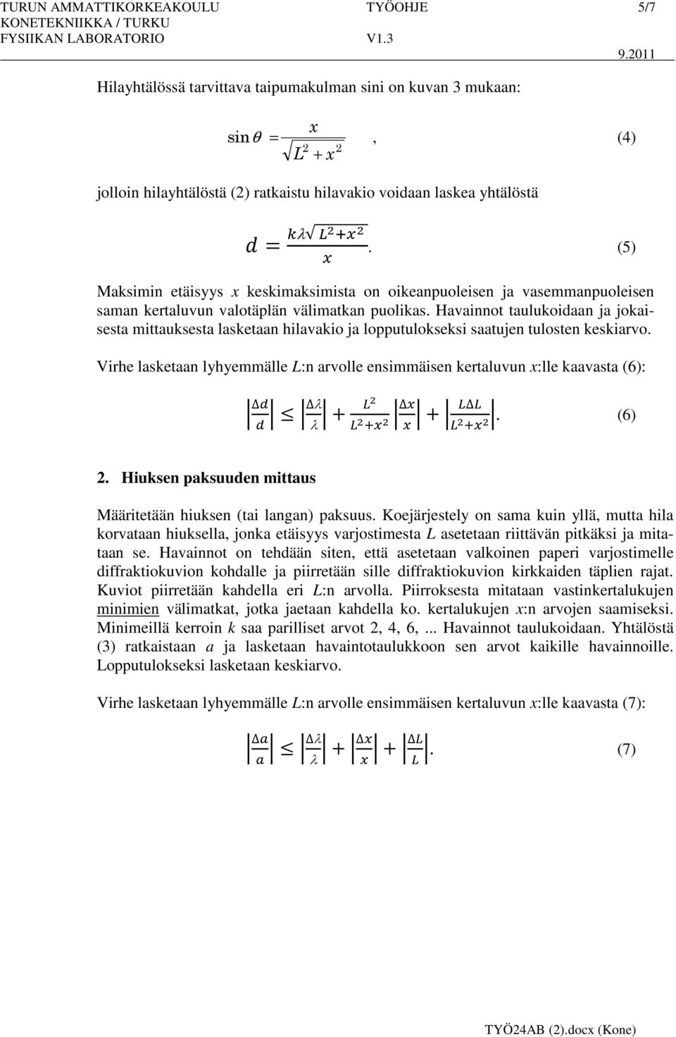 Havainnot taulukoidaan ja jokaisesta mittauksesta lasketaan hilavakio ja lopputulokseksi saatujen tulosten keskiarvo.