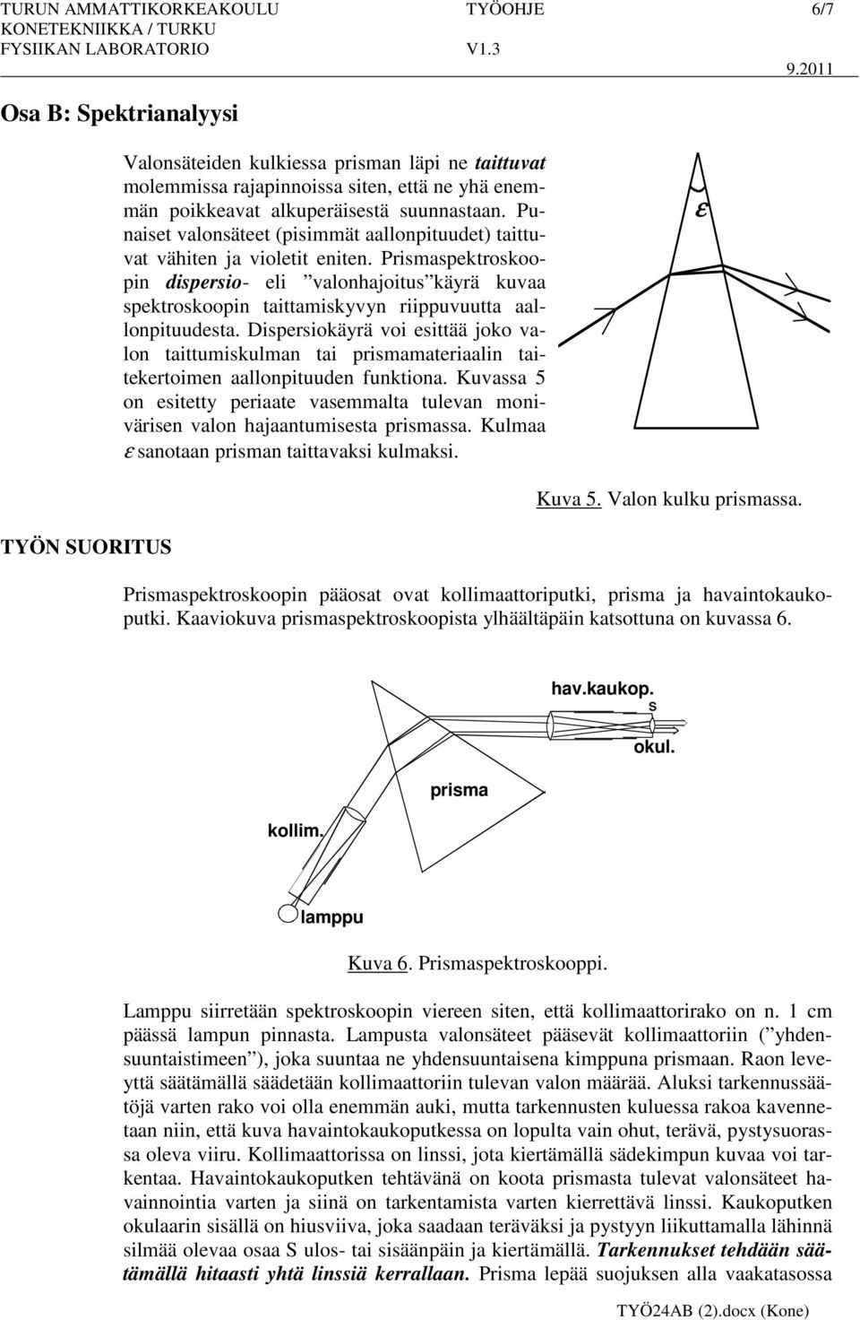 Prismaspektroskoopin dispersio- eli valonhajoitus käyrä kuvaa spektroskoopin taittamiskyvyn riippuvuutta aallonpituudesta.