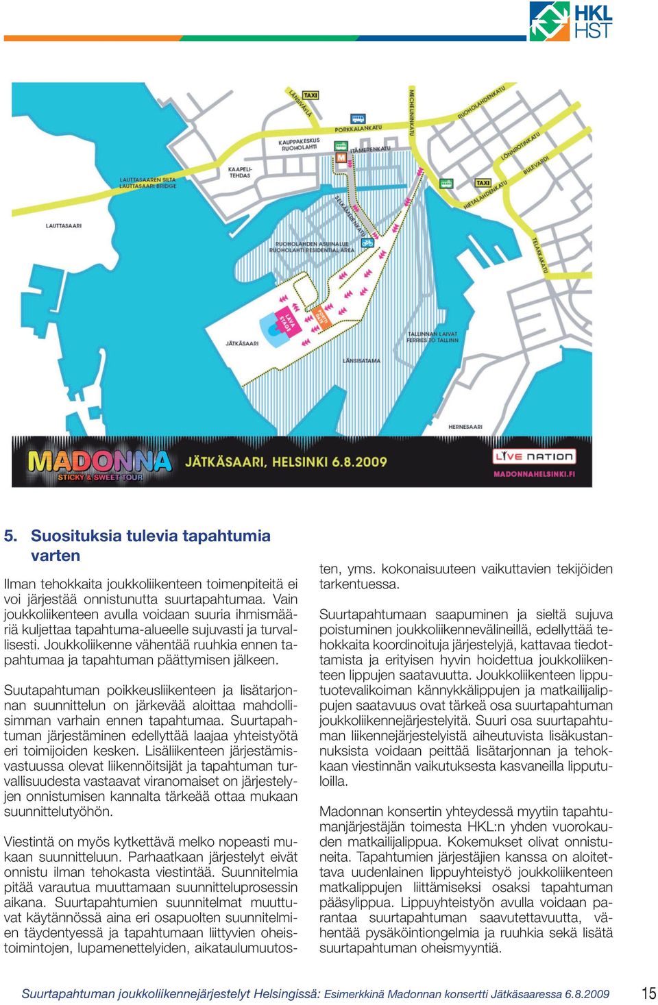 Suutapahtuman poikkeusliikenteen ja lisätarjonnan suunnittelun on järkevää aloittaa mahdollisimman varhain ennen tapahtumaa.