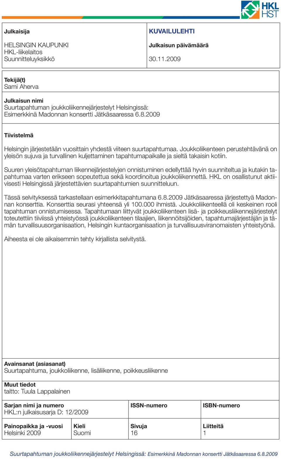 2009 Tiivistelmä Helsingin järjestetään vuosittain yhdestä viiteen suurtapahtumaa.