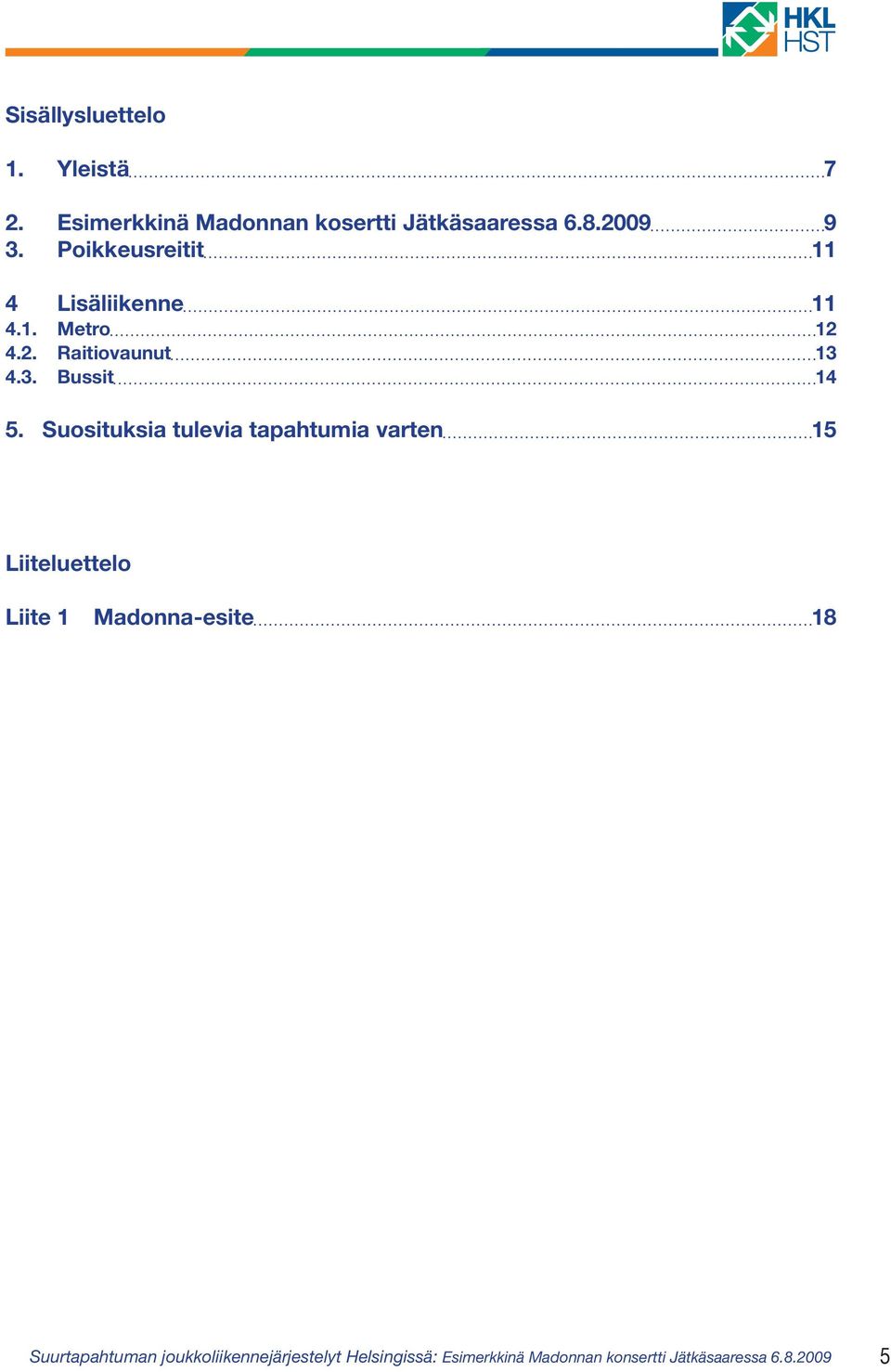 Suosituksia tulevia tapahtumia varten 15 Liiteluettelo Liite 1 Madonna-esite 18