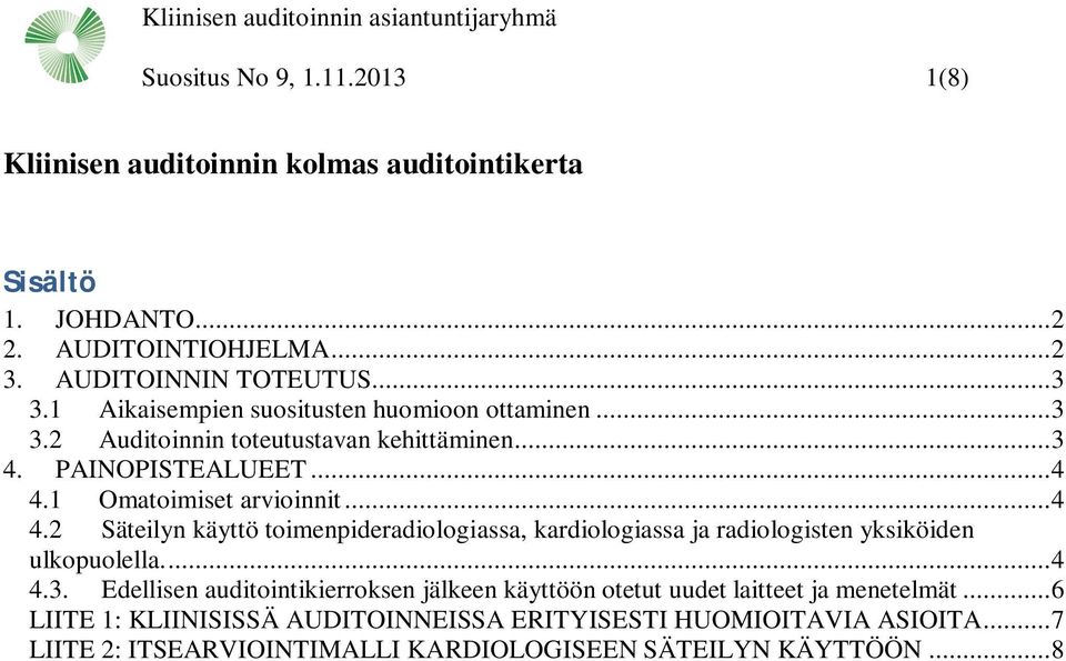 1 Omatoimiset arvioinnit... 4 4.2 Säteilyn käyttö toimenpideradiologiassa, kardiologiassa ja radiologisten yksiköiden ulkopuolella.... 4 4.3.