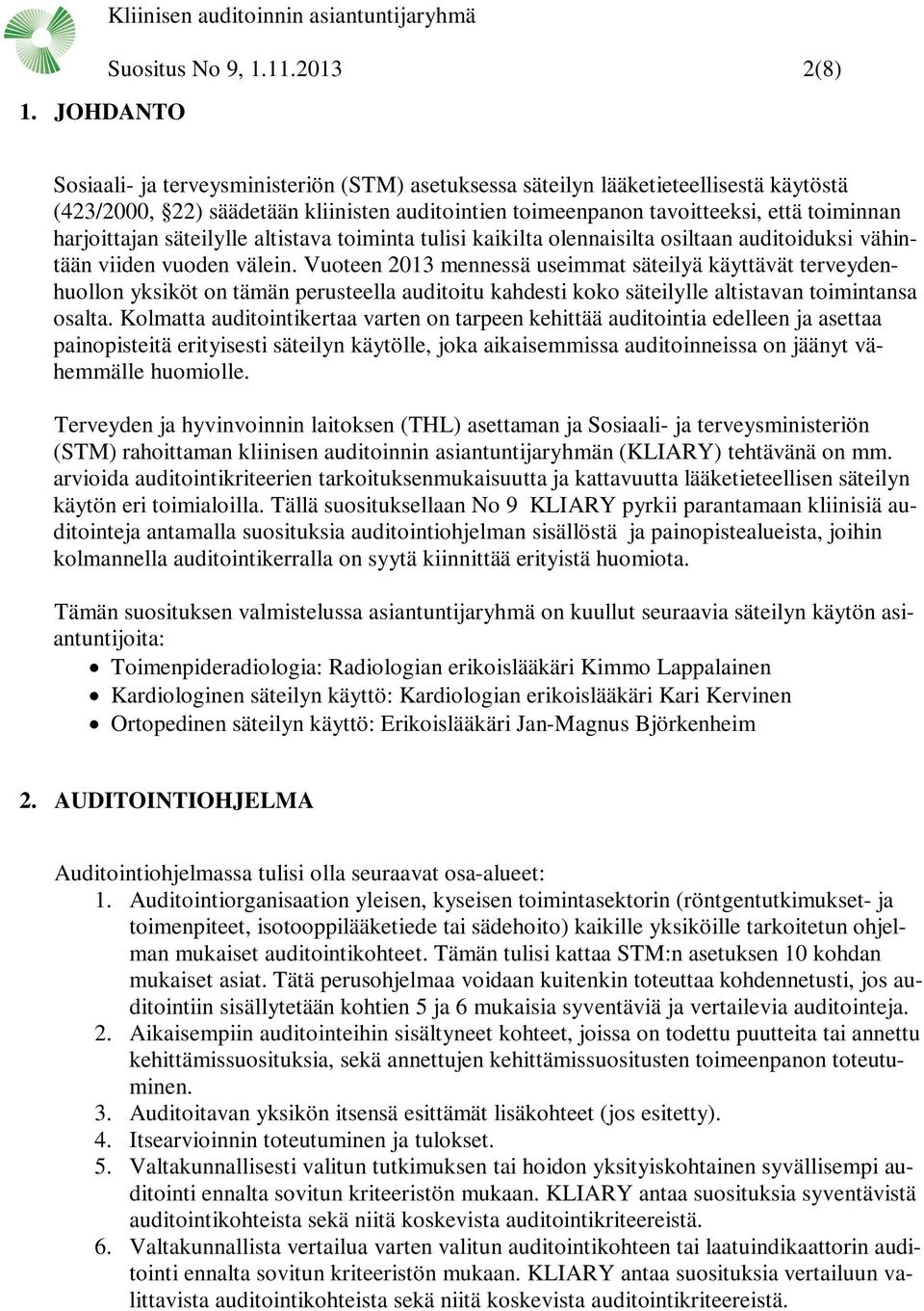 harjoittajan säteilylle altistava toiminta tulisi kaikilta olennaisilta osiltaan auditoiduksi vähintään viiden vuoden välein.