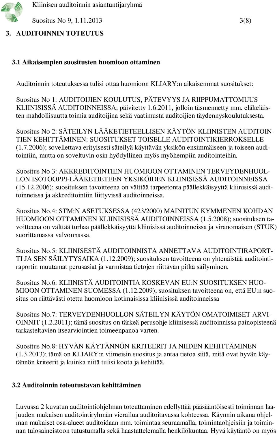 KLIINISISSÄ AUDITOINNEISSA; päivitetty 1.6.2011, jolloin täsmennetty mm. eläkeläisten mahdollisuutta toimia auditoijina sekä vaatimusta auditoijien täydennyskoulutuksesta.