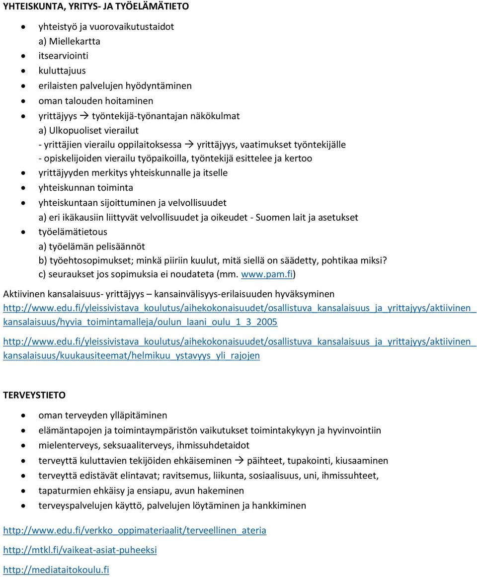 kertoo yrittäjyyden merkitys yhteiskunnalle ja itselle yhteiskunnan toiminta yhteiskuntaan sijoittuminen ja velvollisuudet a) eri ikäkausiin liittyvät velvollisuudet ja oikeudet - Suomen lait ja