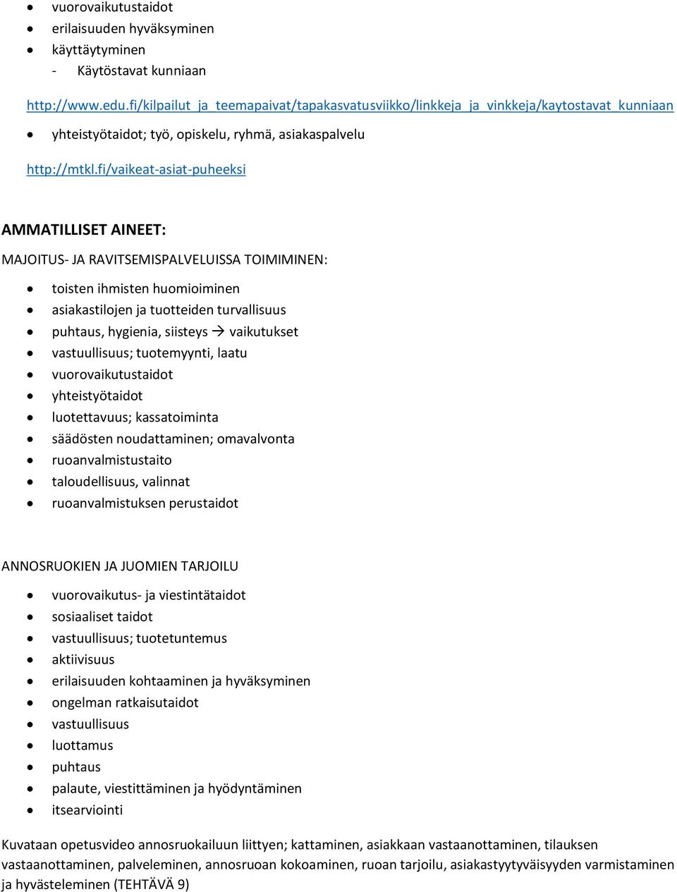 fi/vaikeat-asiat-puheeksi AMMATILLISET AINEET: MAJOITUS- JA RAVITSEMISPALVELUISSA TOIMIMINEN: toisten ihmisten huomioiminen asiakastilojen ja tuotteiden turvallisuus puhtaus, hygienia, siisteys