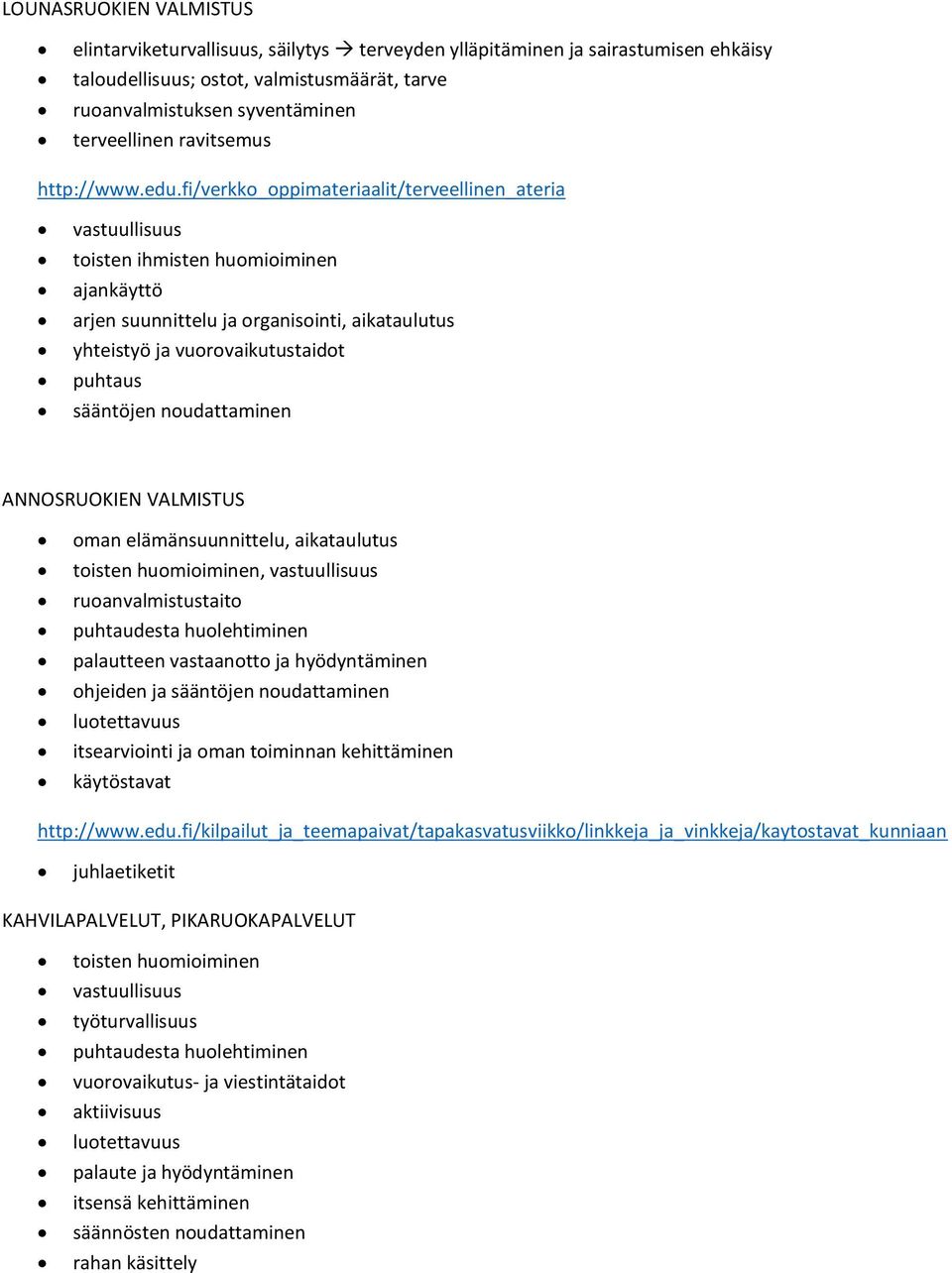 fi/verkko_oppimateriaalit/terveellinen_ateria vastuullisuus toisten ihmisten huomioiminen ajankäyttö arjen suunnittelu ja organisointi, aikataulutus yhteistyö ja vuorovaikutustaidot puhtaus sääntöjen