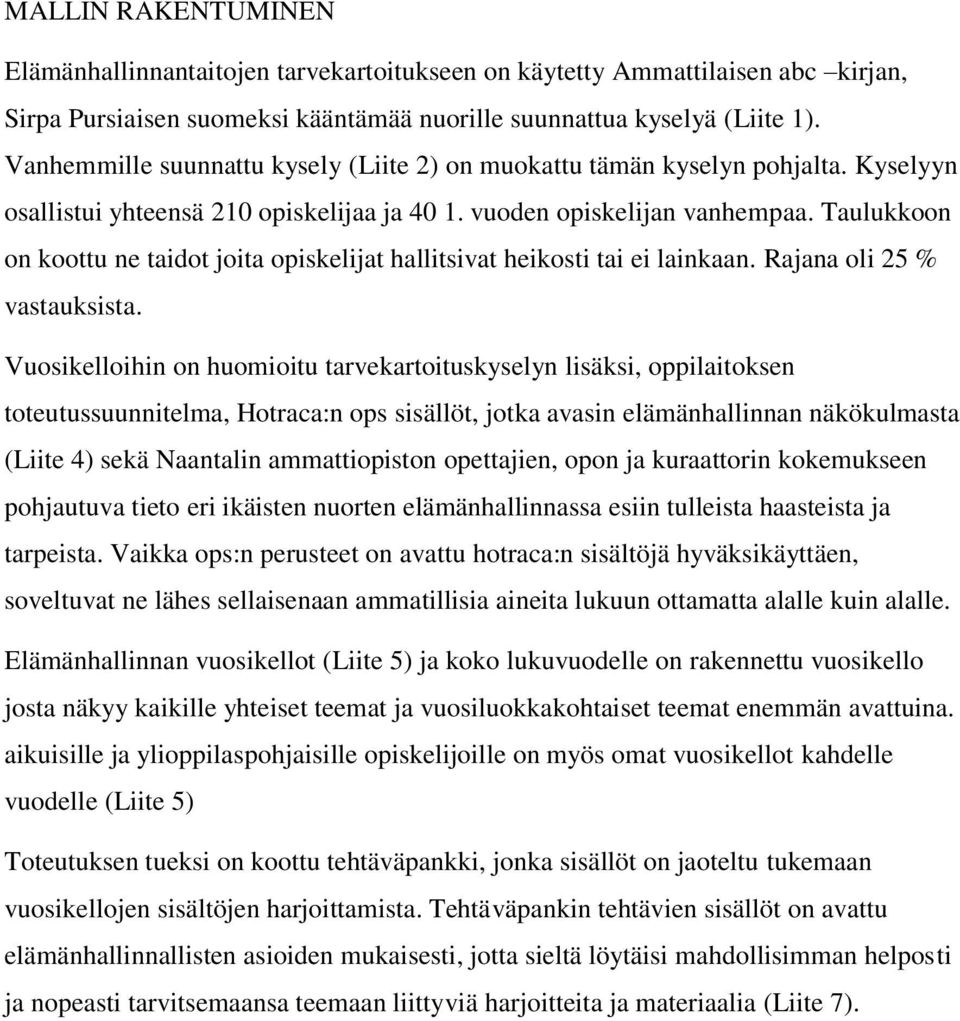 Taulukkoon on koottu ne taidot joita opiskelijat hallitsivat heikosti tai ei lainkaan. Rajana oli 25 % vastauksista.