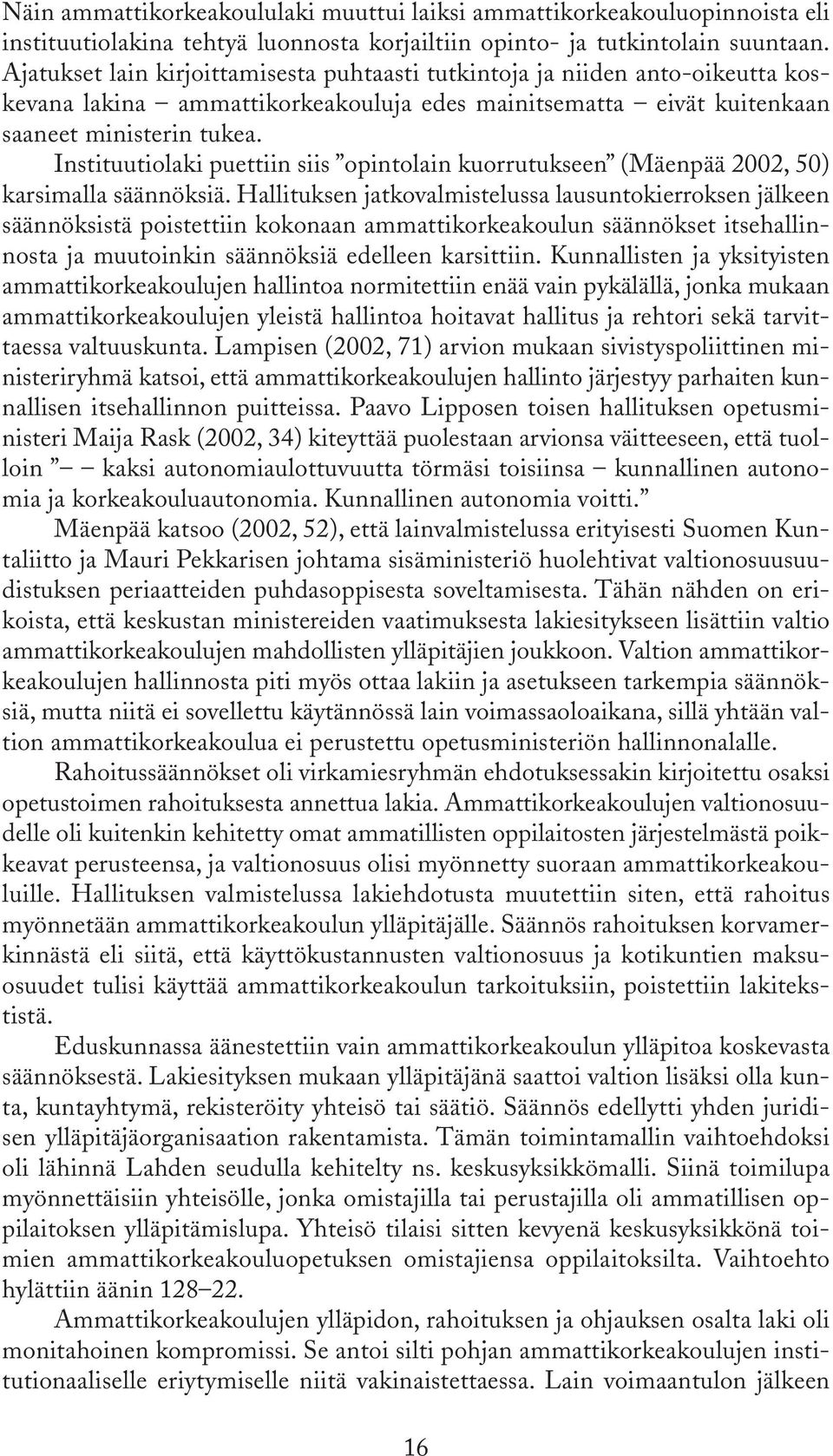 Instituutiolaki puettiin siis opintolain kuorrutukseen (Mäenpää 2002, 50) karsimalla säännöksiä.