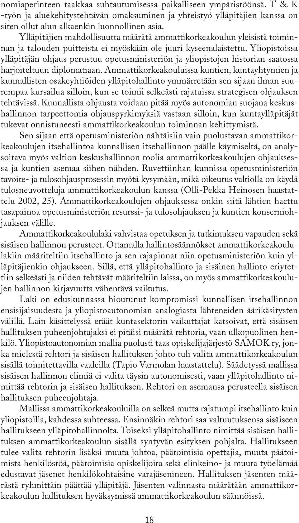 Yliopistoissa ylläpitäjän ohjaus perustuu opetusministeriön ja yliopistojen historian saatossa harjoiteltuun diplomatiaan.