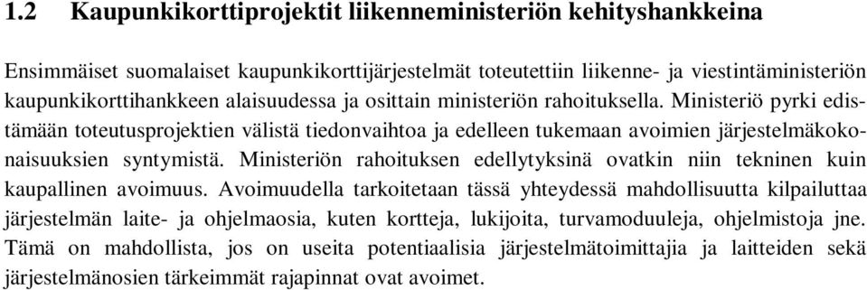 Ministeriön rahoituksen edellytyksinä ovatkin niin tekninen kuin kaupallinen avoimuus.