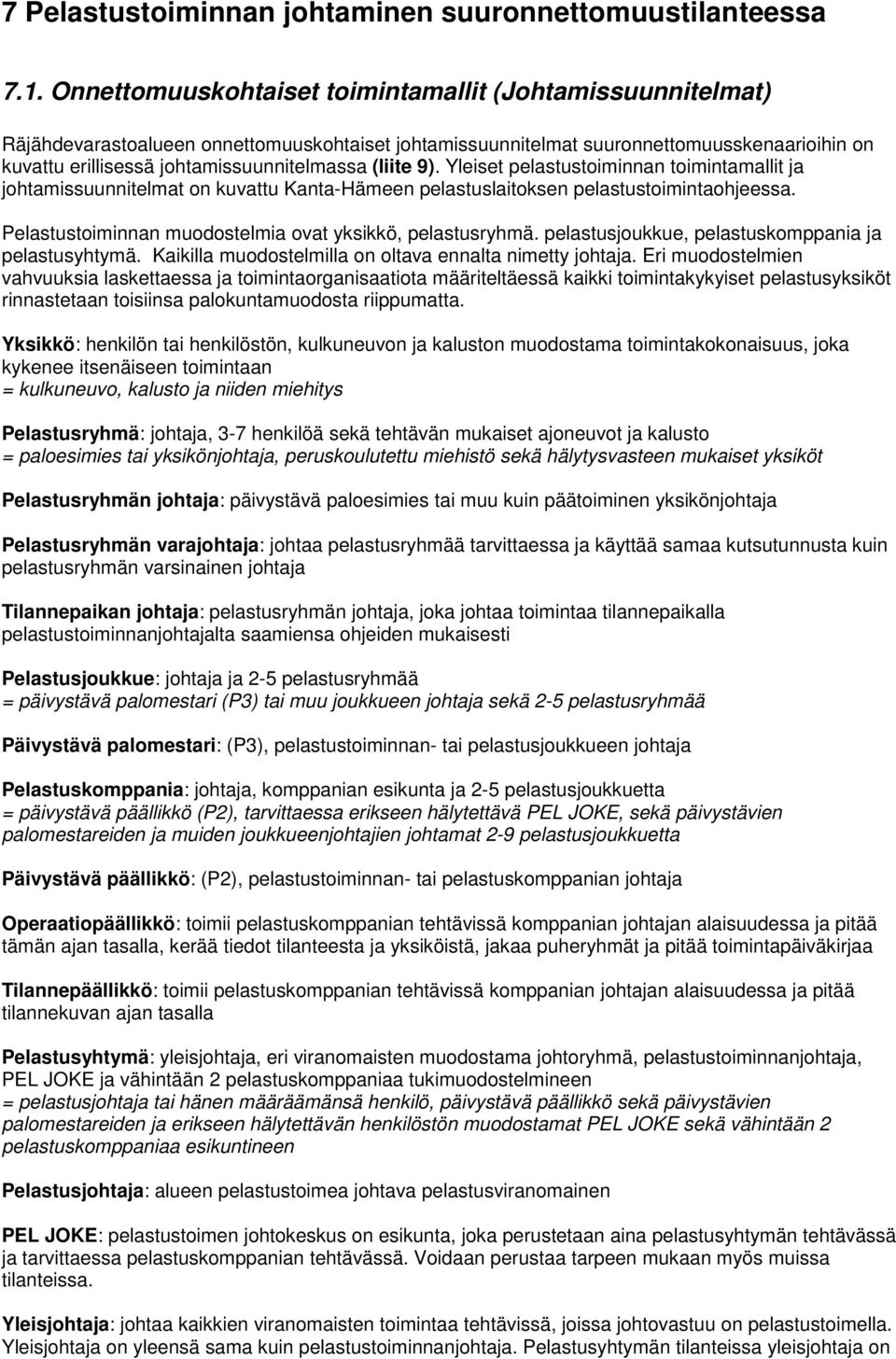 (liite 9). Yleiset pelastustoiminnan toimintamallit ja johtamissuunnitelmat on kuvattu Kanta-Hämeen pelastuslaitoksen pelastustoimintaohjeessa.