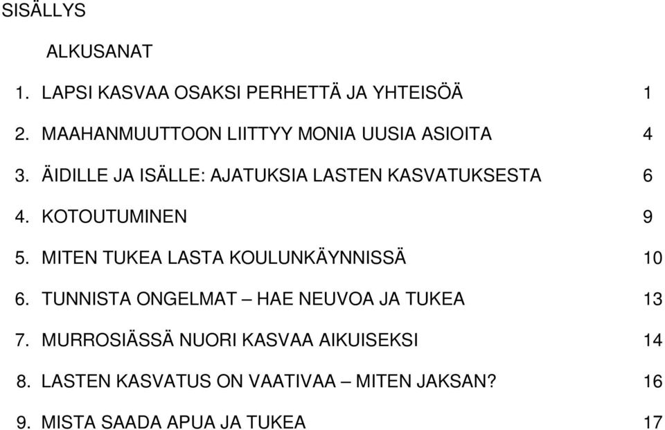 ÄIDILLE JA ISÄLLE: AJATUKSIA LASTEN KASVATUKSESTA 6 4. KOTOUTUMINEN 9 5.