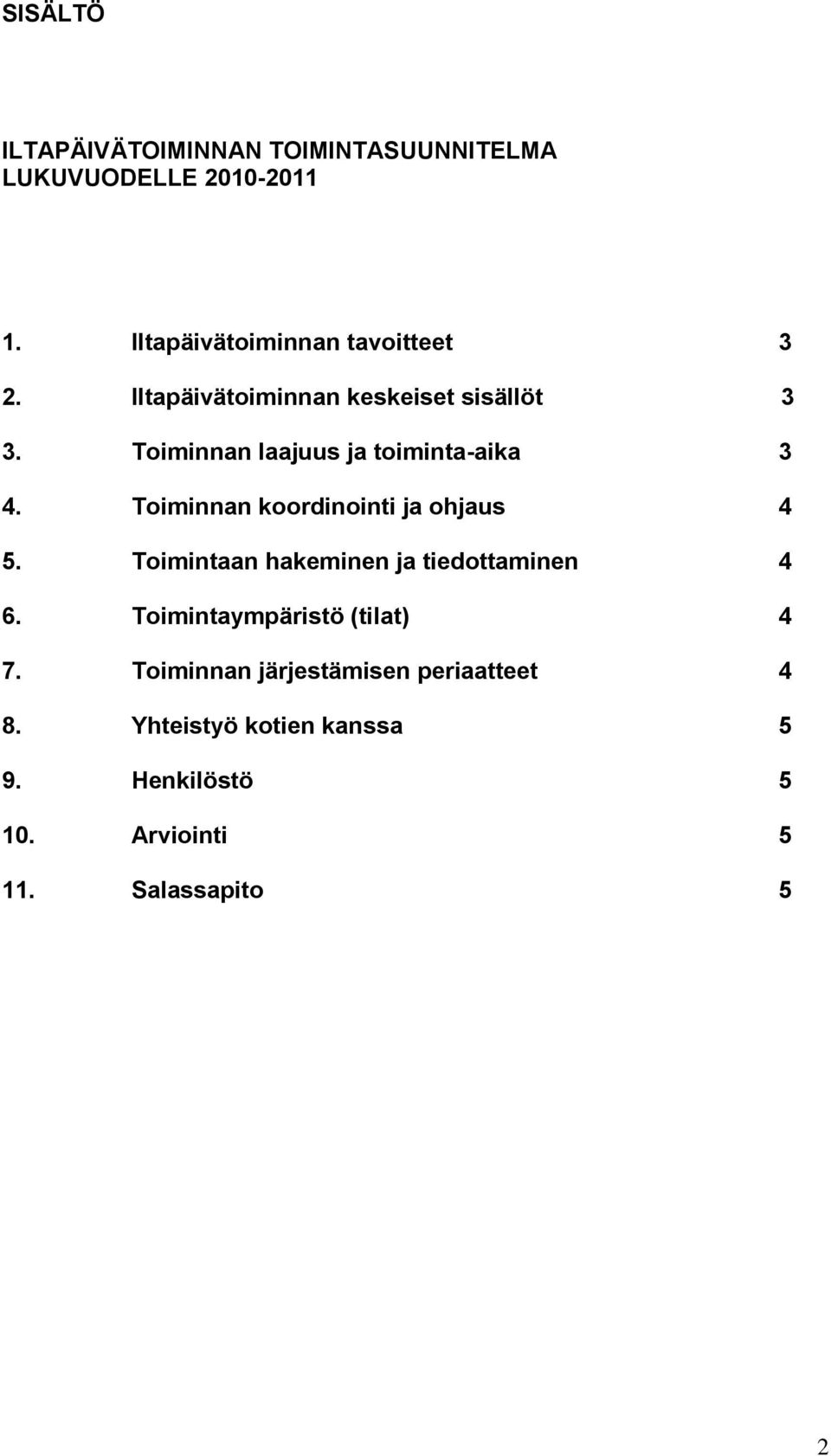 Toiminnan laajuus ja toiminta-aika 3 4. Toiminnan koordinointi ja ohjaus 4 5.