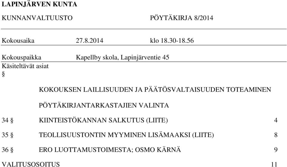 JA PÄÄTÖSVALTAISUUDEN TOTEAMINEN PÖYTÄKIRJANTARKASTAJIEN VALINTA 34 KIINTEISTÖKANNAN