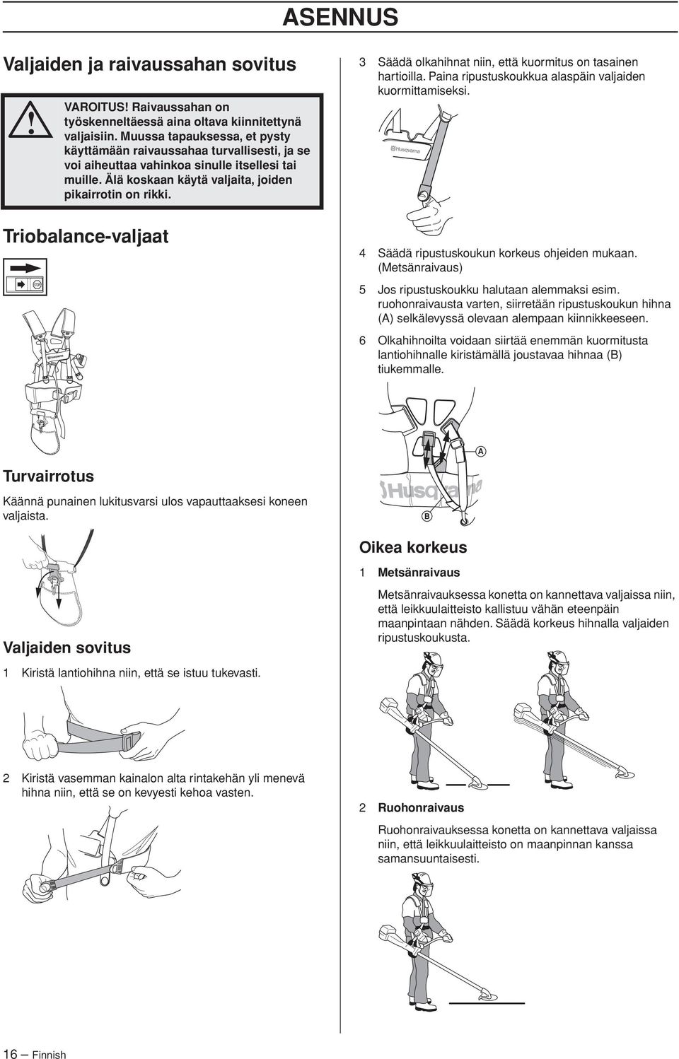 Triobalance-valjaat 3 Säädä olkahihnat niin, että kuormitus on tasainen hartioilla. Paina ripustuskoukkua alaspäin valjaiden kuormittamiseksi. 4 Säädä ripustuskoukun korkeus ohjeiden mukaan.