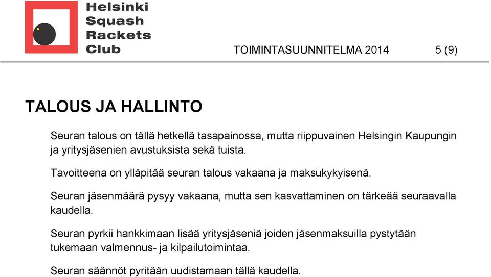 Seuran jäsenmäärä pysyy vakaana, mutta sen kasvattaminen on tärkeää seuraavalla kaudella.