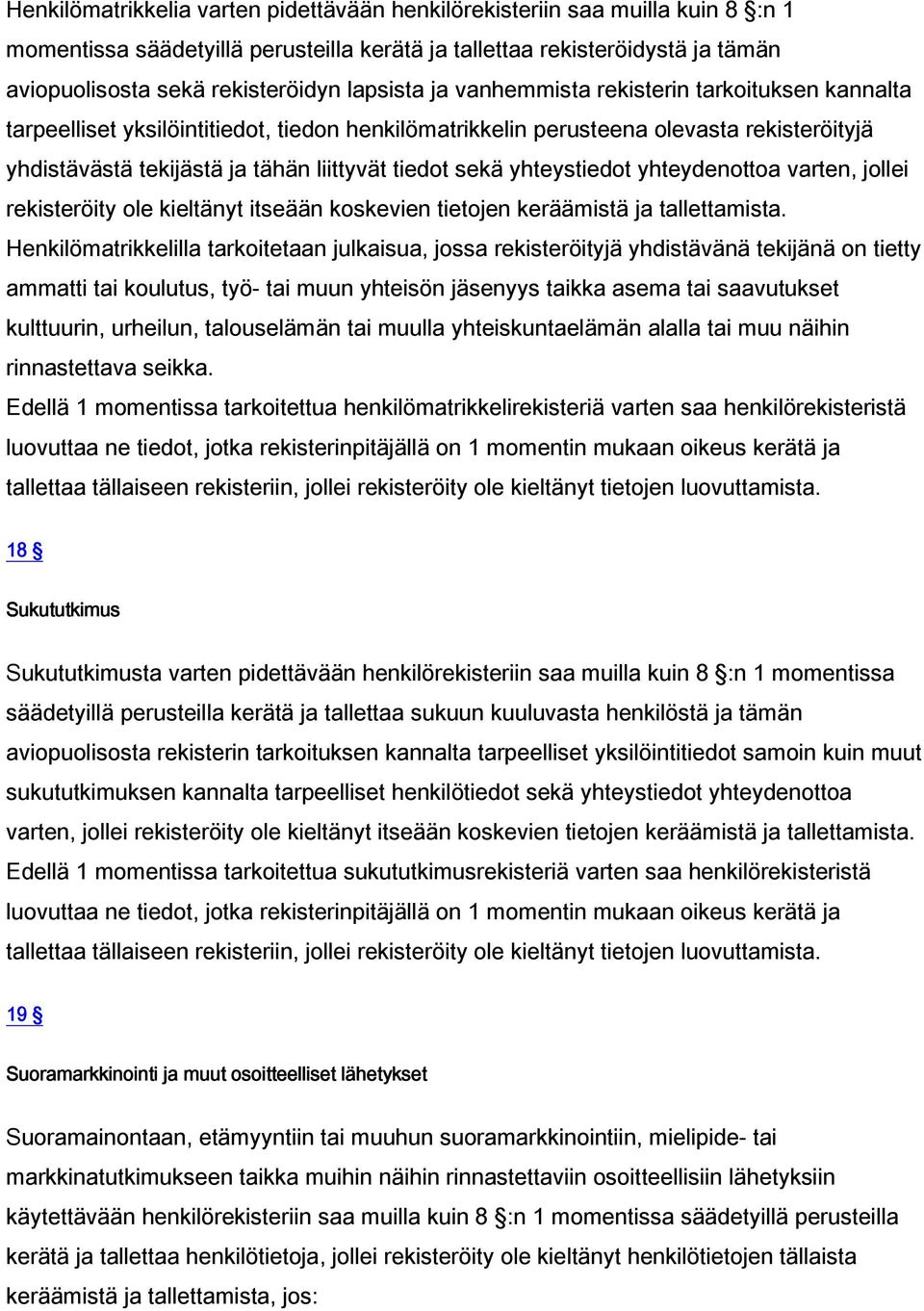 sekä yhteystiedot yhteydenottoa varten, jollei rekisteröity ole kieltänyt itseään koskevien tietojen keräämistä ja tallettamista.