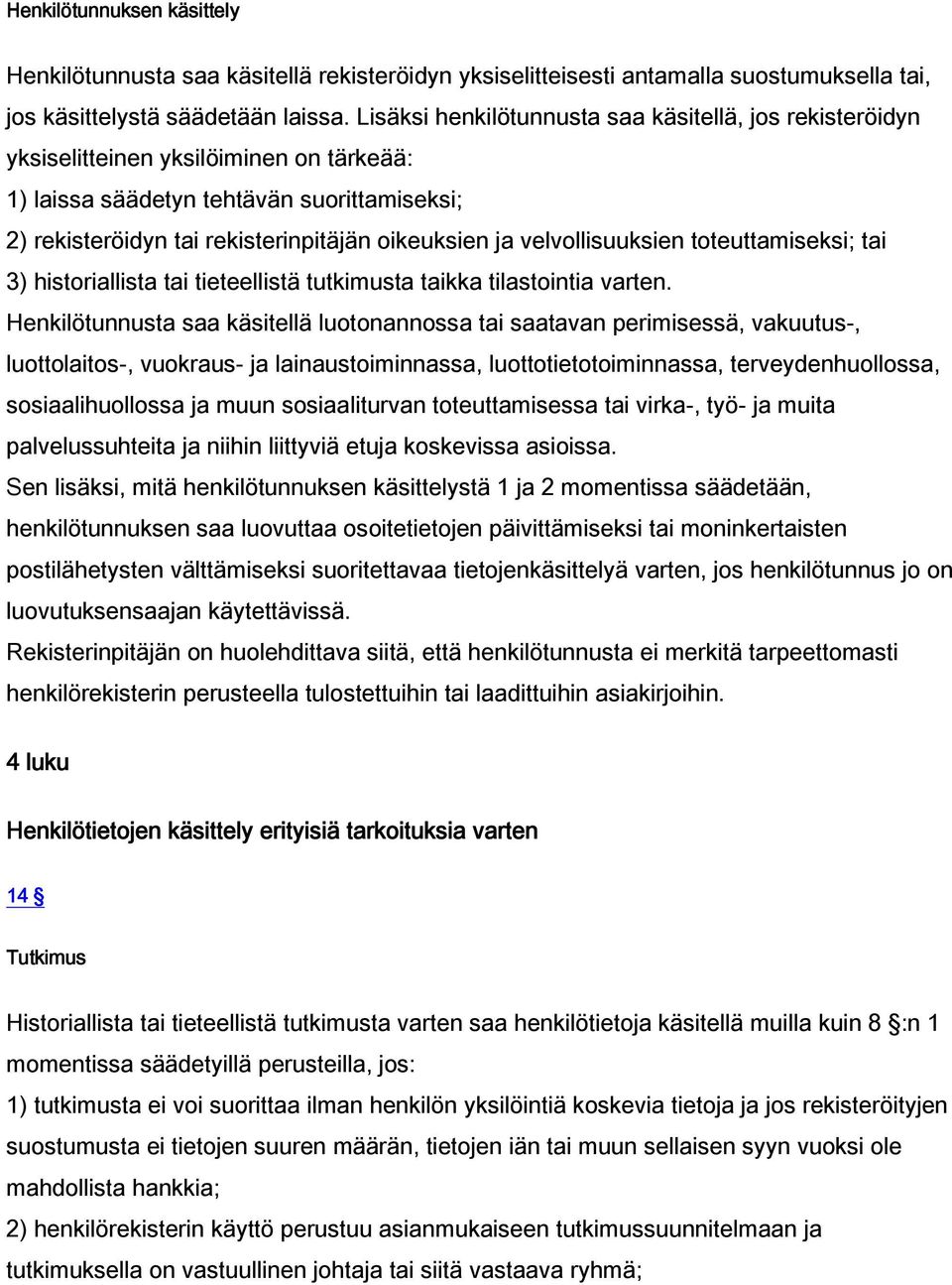 velvollisuuksien toteuttamiseksi; tai 3) historiallista tai tieteellistä tutkimusta taikka tilastointia varten.