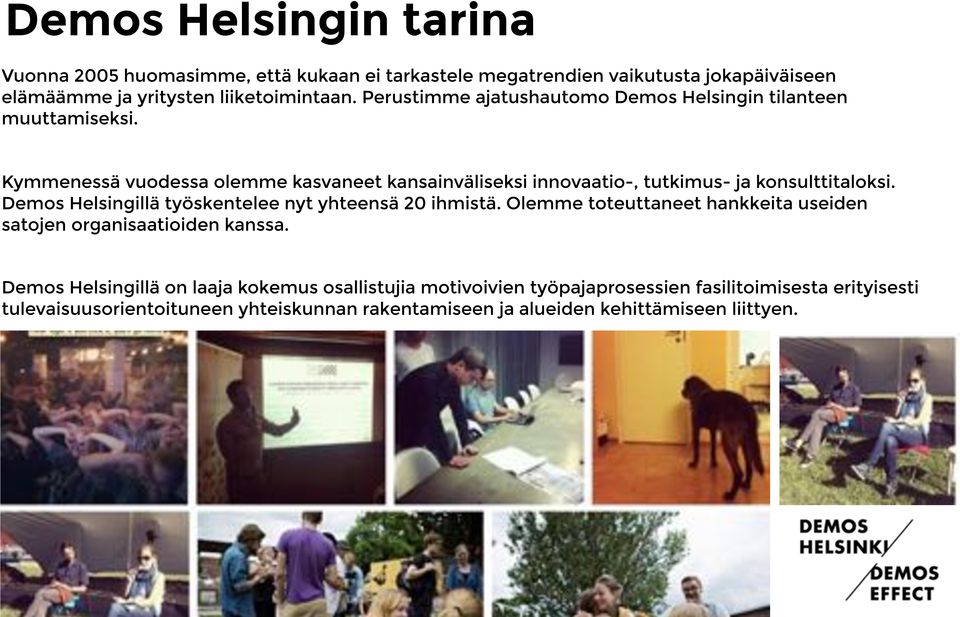 Kymmenessä vuodessa olemme kasvaneet kansainväliseksi innovaatio-, tutkimus- ja konsulttitaloksi. Demos Helsingillä työskentelee nyt yhteensä 20 ihmistä.