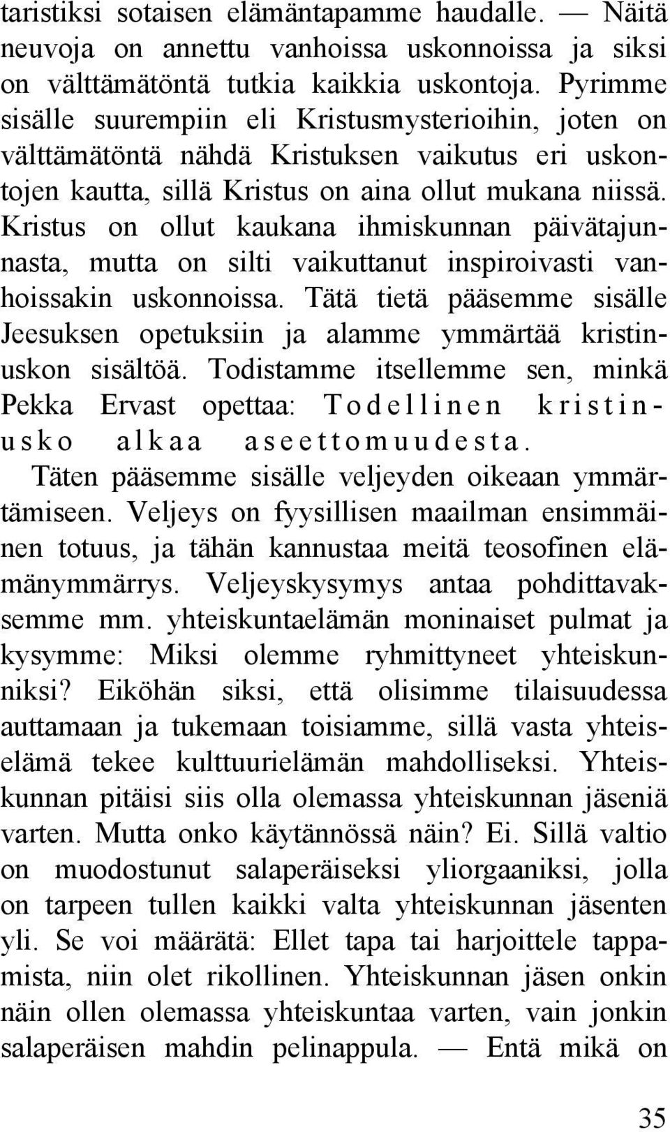 Kristus on ollut kaukana ihmiskunnan päivätajunnasta, mutta on silti vaikuttanut inspiroivasti vanhoissakin uskonnoissa.