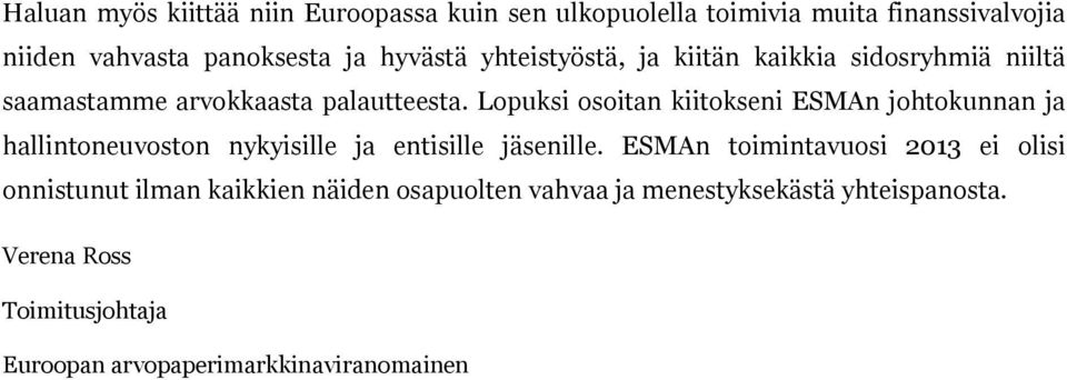 Lopuksi osoitan kiitokseni ESMAn johtokunnan ja hallintoneuvoston nykyisille ja entisille jäsenille.