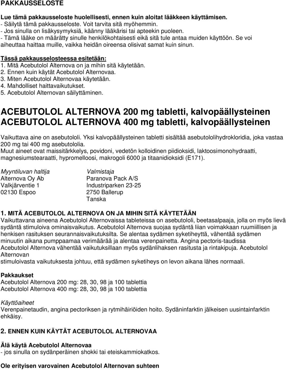 Se voi aiheuttaa haittaa muille, vaikka heidän oireensa olisivat samat kuin sinun. Tässä pakkausselosteessa esitetään: 1. Mitä Acebutolol Alternova on ja mihin sitä käytetään. 2.