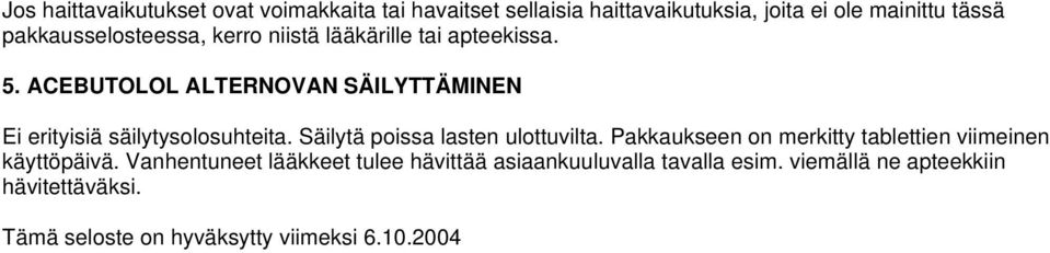 ACEBUTOLOL ALTERNOVAN SÄILYTTÄMINEN Ei erityisiä säilytysolosuhteita. Säilytä poissa lasten ulottuvilta.