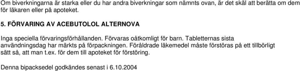 Förvaras oåtkomligt för barn. Tabletternas sista användningsdag har märkts på förpackningen.