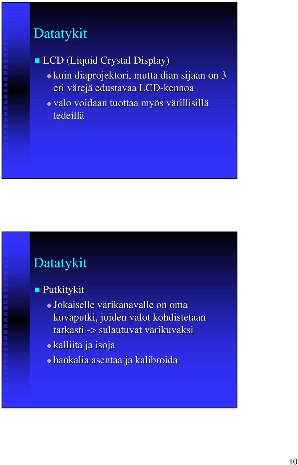 Datatykit Putkitykit Jokaiselle värikanavalle on oma kuvaputki, joiden valot